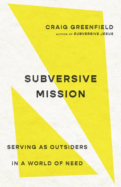 Subversive Mission: Serving as Outsiders in a World of Need - Paperback