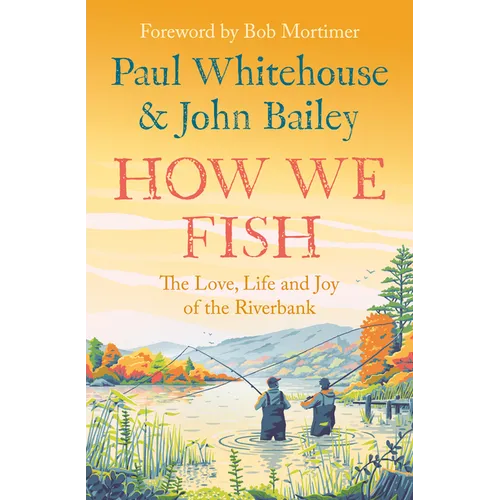How We Fish: The Love, Life and Joy of the Riverbank - Paperback