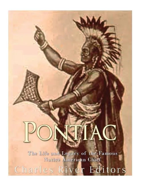 Pontiac: The Life and Legacy of the Famous Native American Chief - Paperback