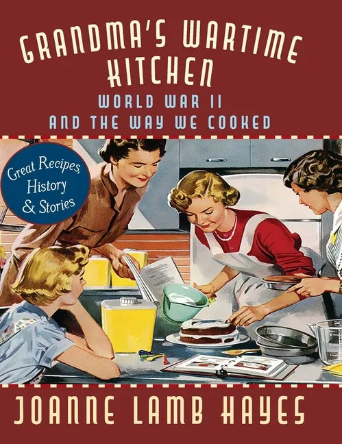 Grandma's Wartime Kitchen: World War II and the Way We Cooked - Hardcover