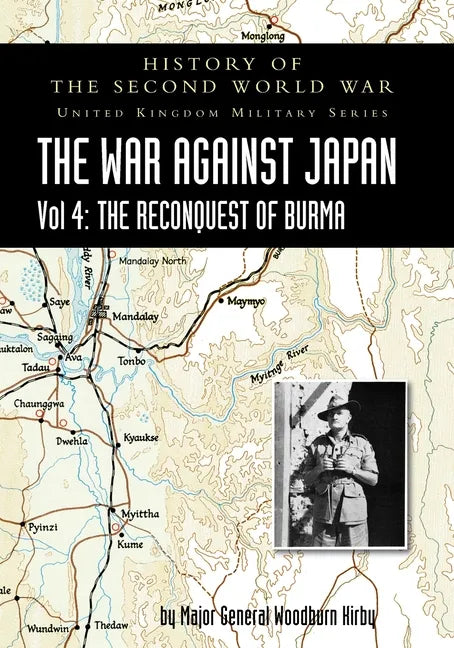 History of the Second World War: THE WAR AGAINST JAPAN Vol 4: THE RECONQUEST OF BURMA - Paperback