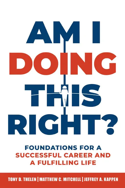 Am I Doing This Right?: Foundations for a Successful Career and a Fulfilling Life - Paperback