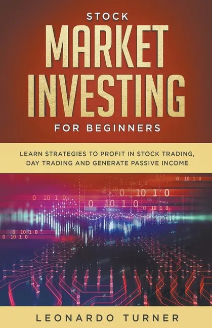 Stock Market Investing For Beginners Learn Strategies To Profit In Stock Trading, Day Trading And Generate Passive Income - Paperback