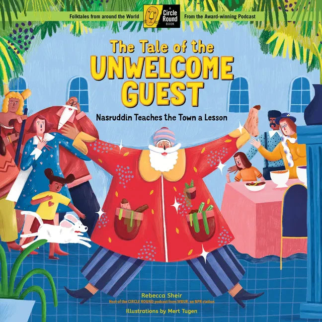 The Tale of the Unwelcome Guest: Nasruddin Teaches the Town a Lesson; A Circle Round Book - Hardcover