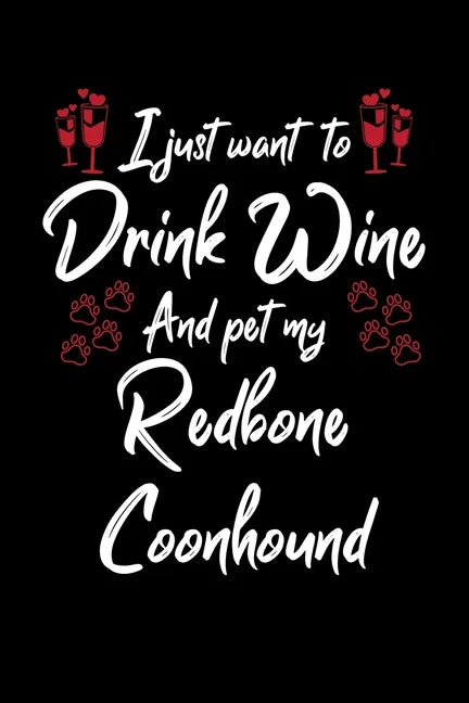 I Just Wanna Drink Wine And Pet My Redbone Coonhound - Paperback