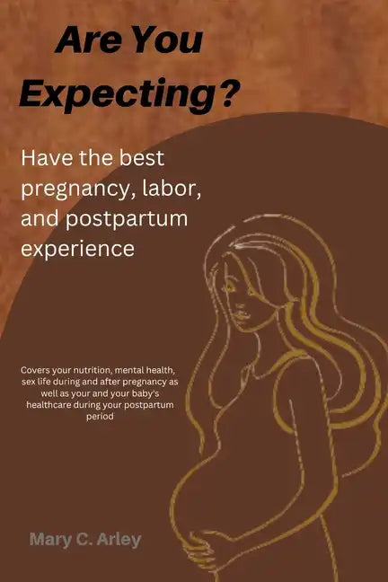 Are You Expecting?: Have the best pregnancy, labor and postpartum experience. - Paperback