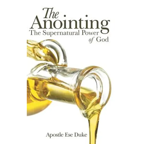 The Anointing: The Supernatural Power of God - Hardcover
