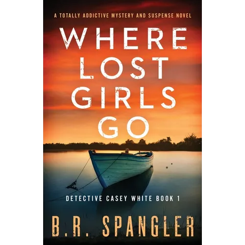 Where Lost Girls Go: A totally addictive mystery and suspense novel - Paperback