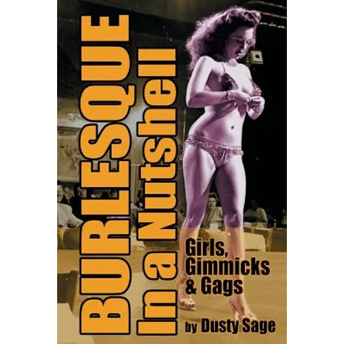 Burlesque In a Nutshell - Girls, Gimmicks & Gags - Paperback