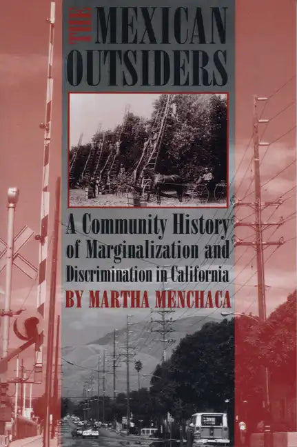 The Mexican Outsiders: A Community History of Marginalization and Discrimination in California - Paperback