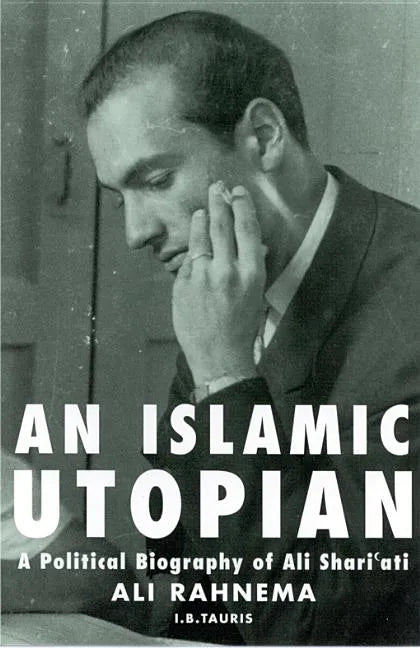 An Islamic Utopian: A Political Biography of Ali Shari'ati - Paperback
