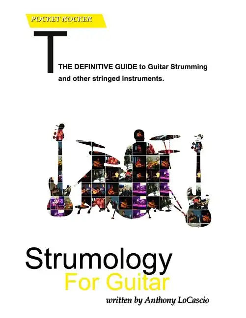 Strumology For Guitar: Learn How To Strum the Guitar. Over 50 strumming patterns that every guitarist should know - Paperback