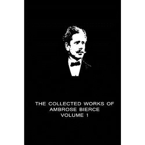 The Collected Works Of Ambrose Bierce Volume 1 - Paperback