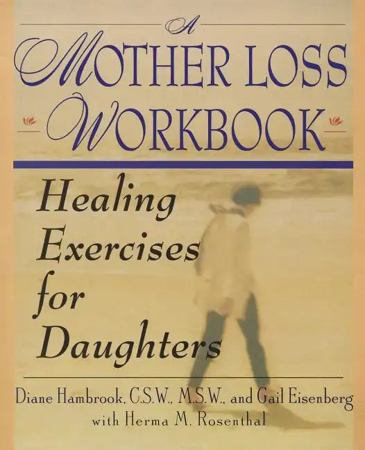 A Mother Loss Workbook: Healing Exercises for Daughters - Paperback
