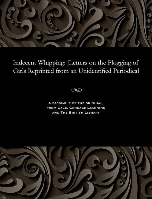 Indecent Whipping: [letters on the Flogging of Girls Reprinted from an Unidentified Periodical - Paperback
