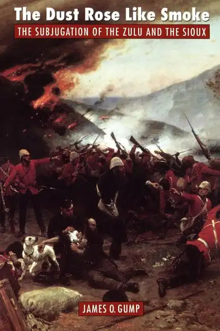 The Dust Rose Like Smoke: The Subjugation of the Zulu and Sioux - Paperback