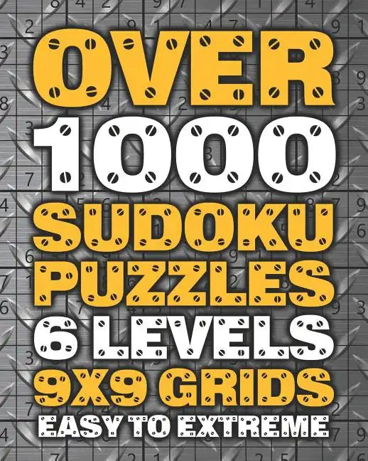 Over 1000 Sudoku Puzzles 6 Levels 9x9 Grids Easy to Extreme: Huge Book of 9x9 Grid Sudoku Puzzles Brain Games for Adults Six Levels: Very Easy, Easy, - Paperback