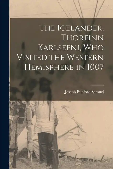 The Icelander, Thorfinn Karlsefni, who Visited the Western Hemisphere in 1007 - Paperback