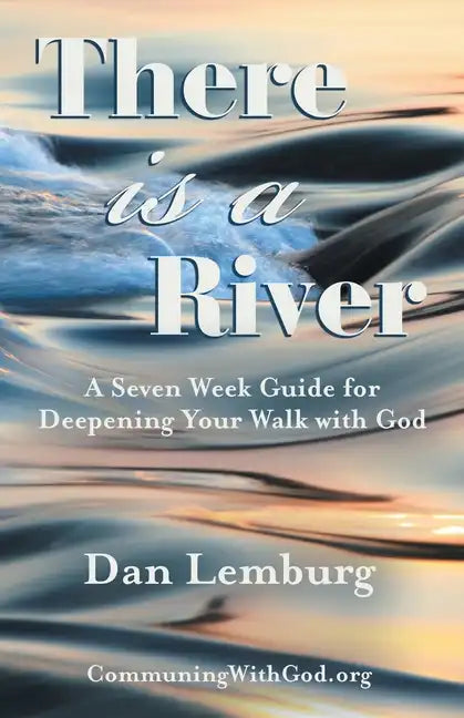 There Is a River: A Seven Week Guide for Deepening Your Walk with God - Paperback