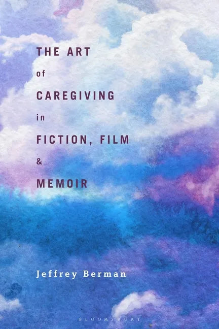 The Art of Caregiving in Fiction, Film, and Memoir - Paperback