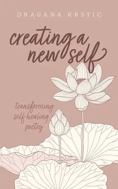 Creating a New Self: Transforming self healing poetry - Paperback
