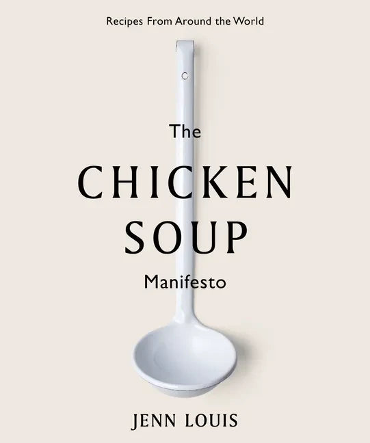 The Chicken Soup Manifesto: Recipes from Around the World - Hardcover