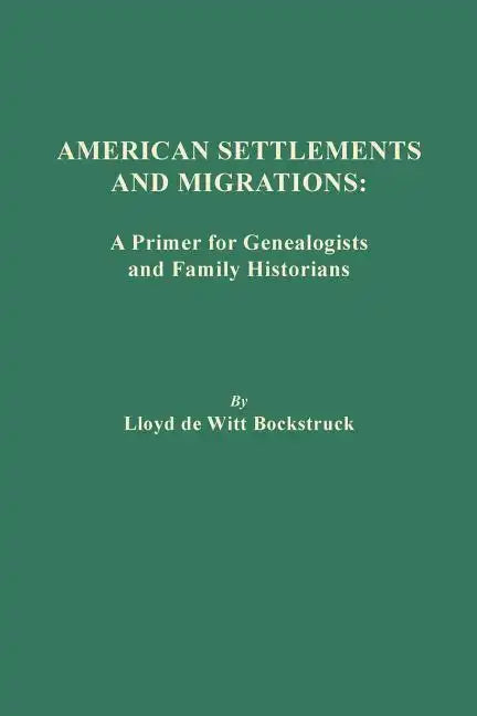 American Settlements and Migrations: A Primer for Genealogists and Family Historians - Paperback