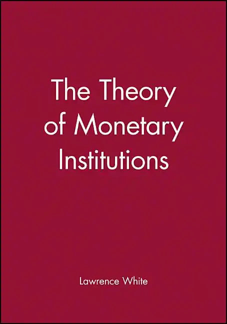The Theory of Monetary Institutions - Paperback