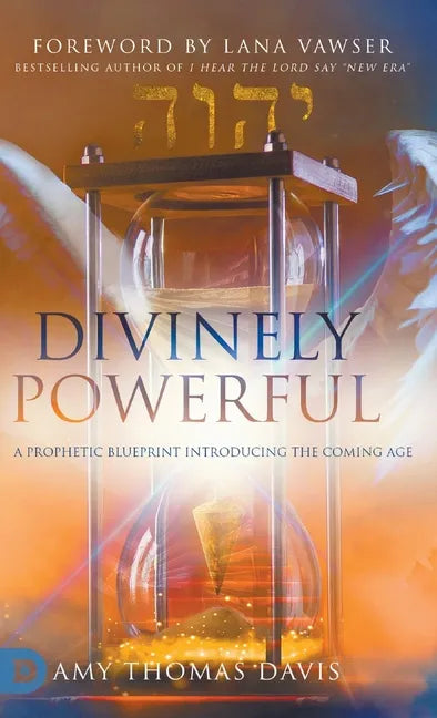 Divinely Powerful: A Prophetic Blueprint Introducing the Coming Age - Hardcover