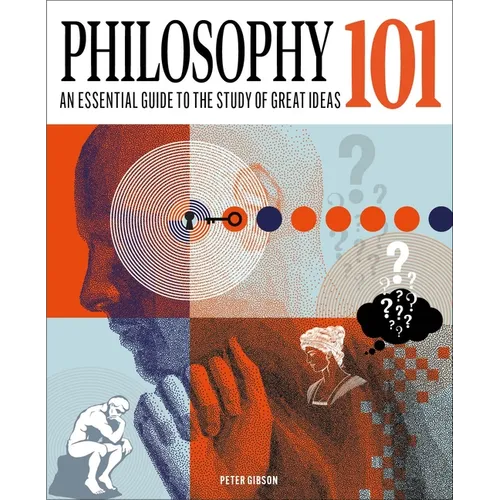 Philosophy 101: The Essential Guide to the Study of Great Ideas - Hardcover