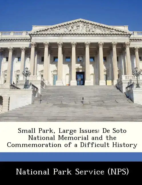 Small Park, Large Issues: de Soto National Memorial and the Commemoration of a Difficult History - Paperback