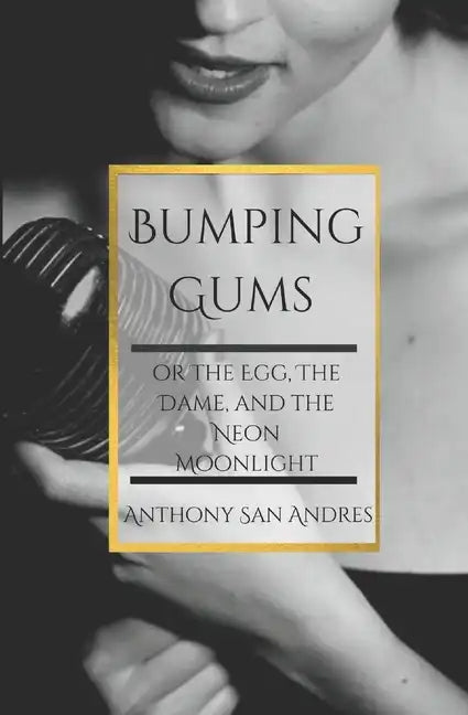Bumping Gums: or the Egg, the Dame, and the Neon Moonlight - Paperback