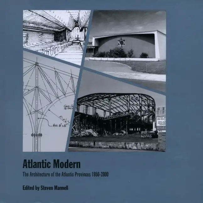 Atlantic Modern: The Architecture of the Atlantic Provinces 1950-2000 - Paperback