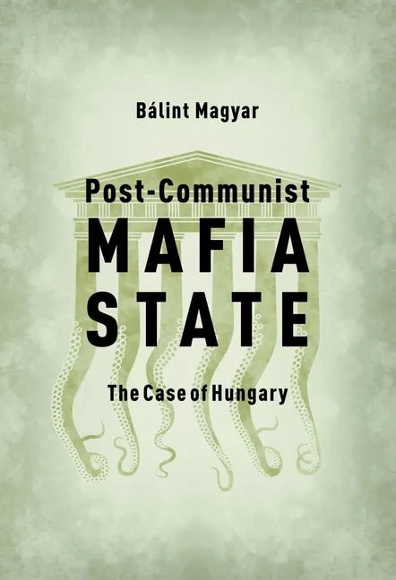 Post-Communist Mafia State: The Case of Hungary - Paperback