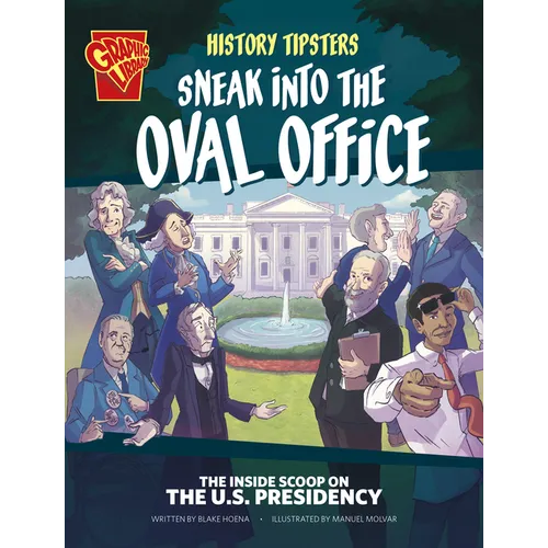History Tipsters Sneak Into the Oval Office: The Inside Scoop on the U.S. Presidency - Hardcover