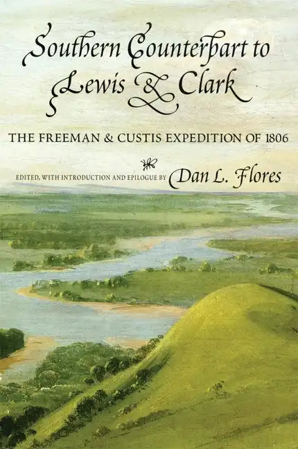 Southern Counterpart to Lewis and Clark, Volume 67: The Freeman and Custis Expedition of 1806 - Paperback