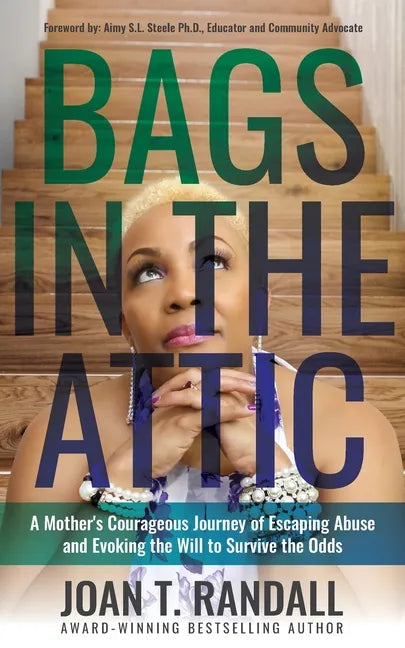Bags in the Attic: A Mother's Courageous Journey of Escaping Abuse and Evoking the Will to Survive the Odds - Paperback