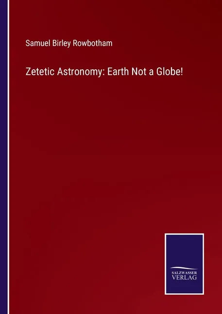 Zetetic Astronomy: Earth Not a Globe! - Paperback