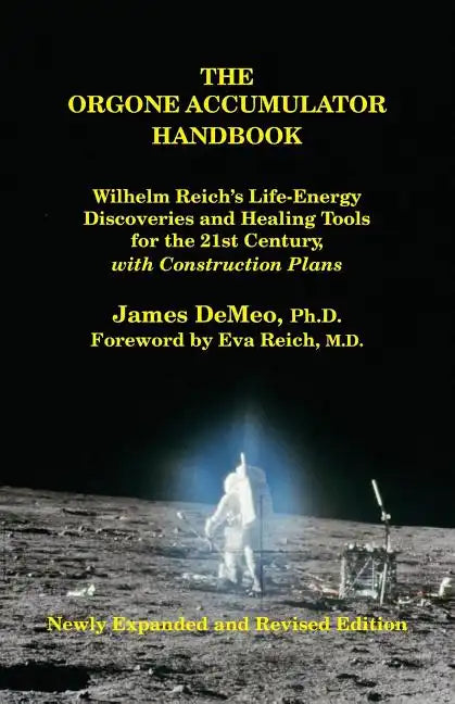 The Orgone Accumulator Handbook: Wilhelm Reich's Life-Energy Discoveries and Healing Tools for the 21st Century, with Construction Plans - Paperback