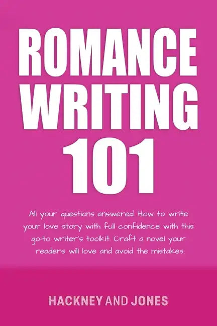 Romance Writing 101: All Your Questions Answered. How To Write Your Love Story With Full Confidence With This Go-To Writer's Toolkit. Craft A Novel Yo - Paperback