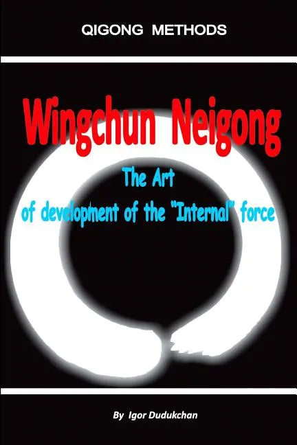 Wingchun Neigong - The Art of Development of the "internal" Force - Paperback