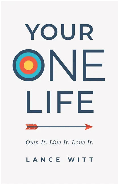 Your One Life: Own It. Live It. Love It. - Paperback