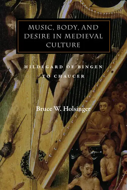 Music, Body, and Desire in Medieval Culture: Hildegard of Bingen to Chaucer - Paperback