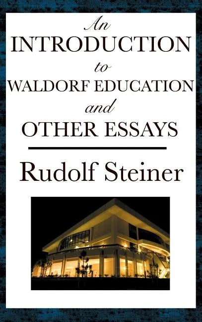 An Introduction to Waldorf Education and Other Essays - Hardcover