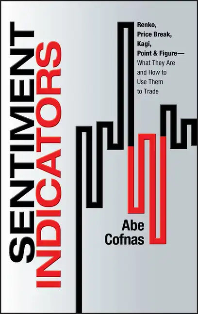 Sentiment Indicators: Renko, Price Break, Kagi, Point and Figure - What They Are and How to Use Them to Trade - Hardcover