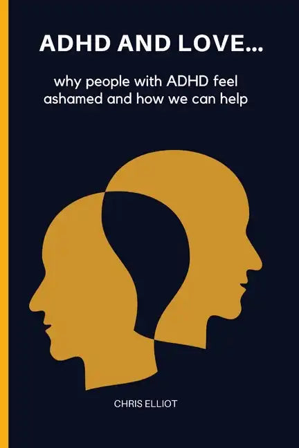 ADHD and Love: why people with ADHD feel ashamed and how we can help - Paperback