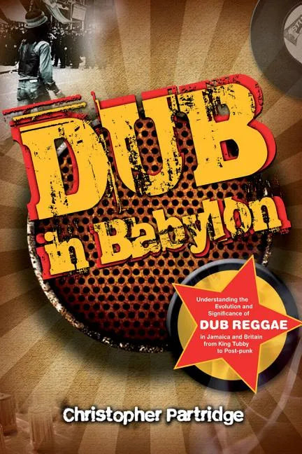 Dub in Babylon: Understanding the Evolution and Significance of Dub Reggae in Jamaica and Britain from King Tubby to Post-Punk - Paperback