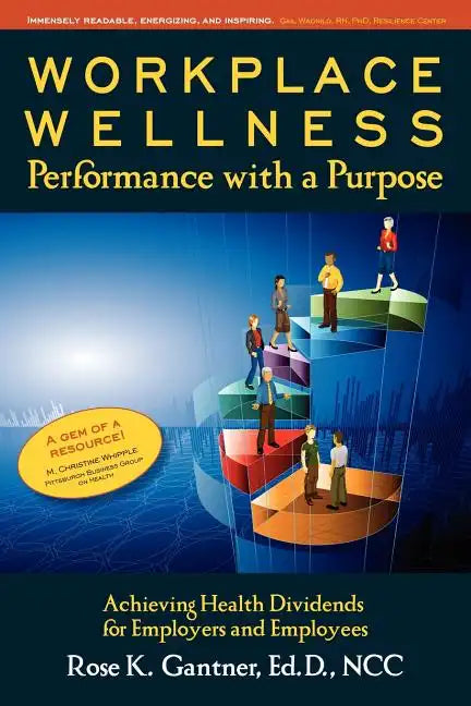 Workplace Wellness: Performance with a Purpose: Achieving Health Dividends for Employers and Employees - Paperback