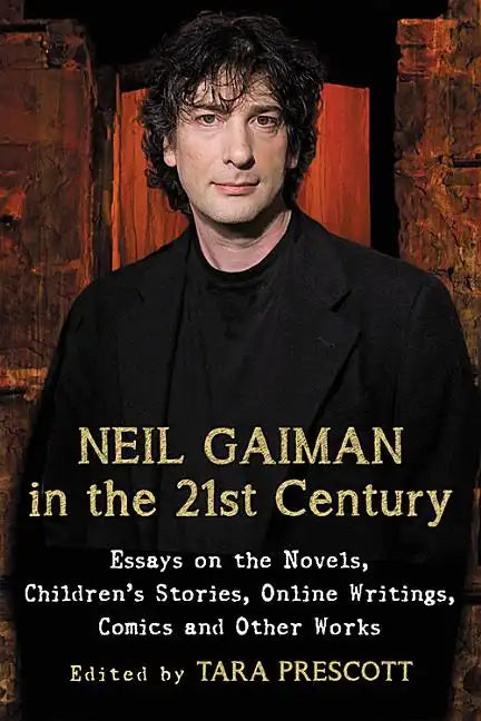 Neil Gaiman in the 21st Century: Essays on the Novels, Children's Stories, Online Writings, Comics and Other Works - Paperback
