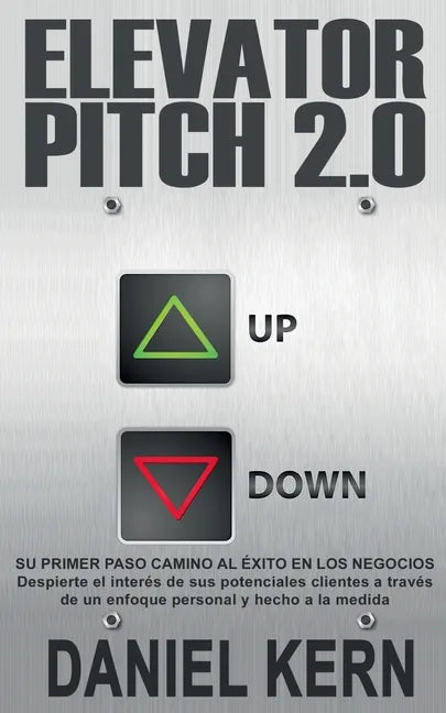 Elevator Pitch 2.0: Su primer paso camino al éxito en los negocios: Despierte el interés de sus potenciales clientes a través de un enfoque personal y - Paperback